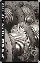Il lavoro - Fabbricazione Cavi Telefonici Anni 50